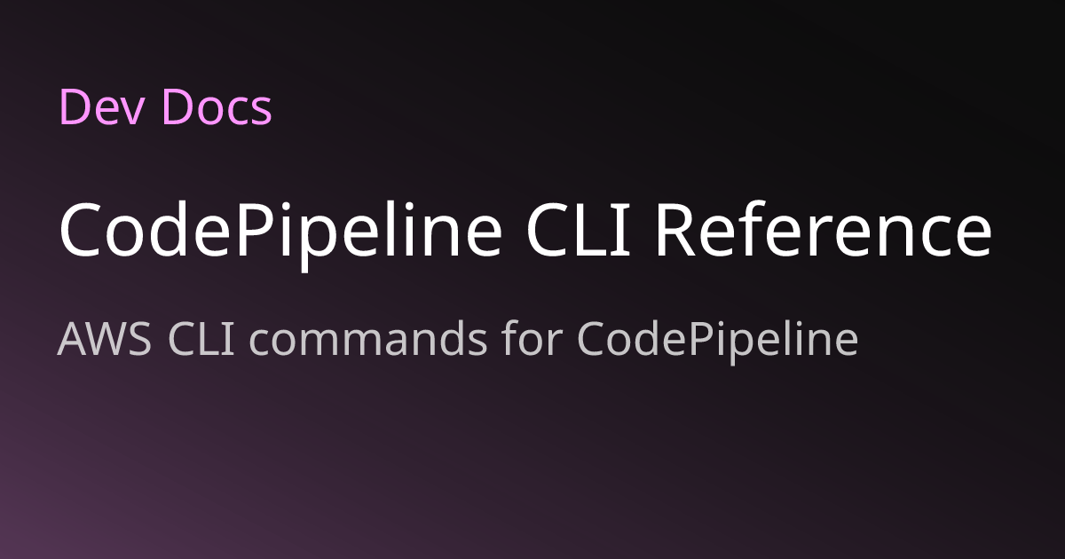 CodePipeline CLI Reference | Dev Docs