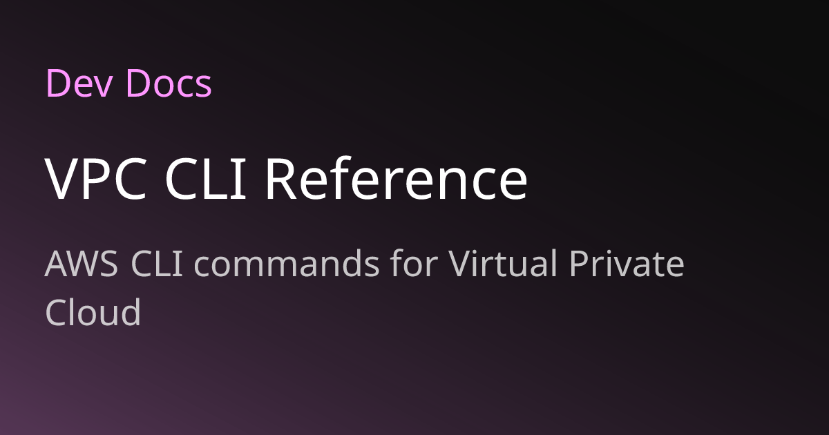 VPC CLI Reference | Dev Docs